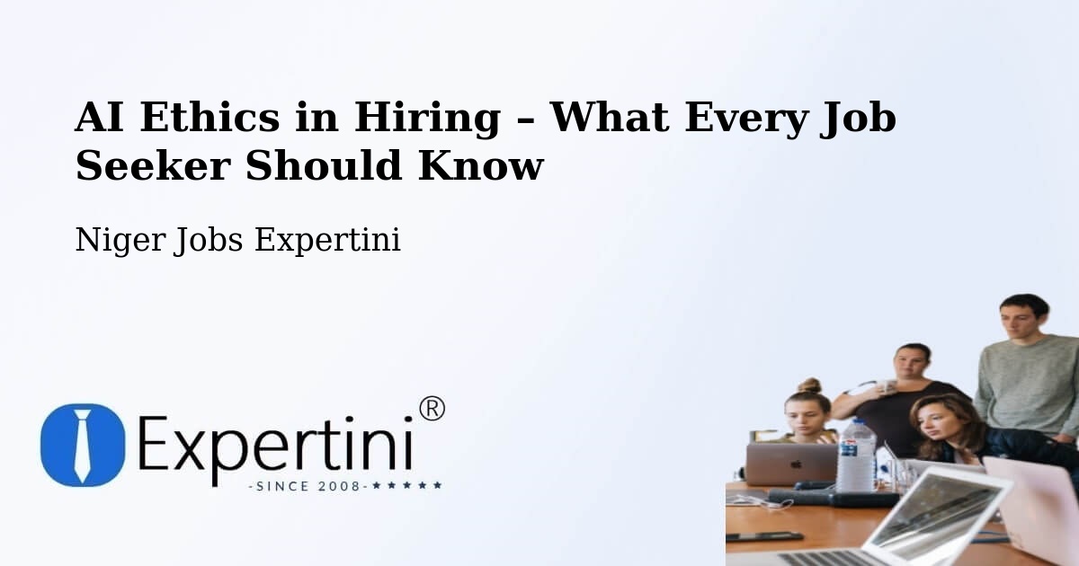 AI Ethics in Recruitment & Hiring – Diffa - Diffa, Niger Jobs Expertini