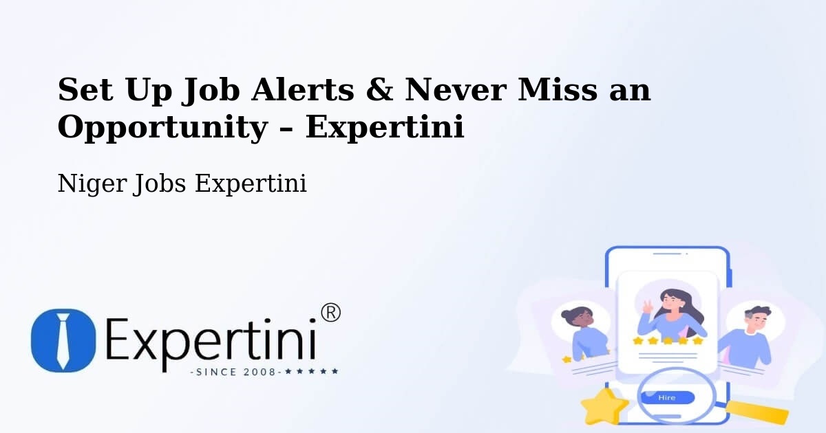 Job Alerts Guide – Get Notified About New Jobs in Diffa - Diffa, Niger Jobs Expertini
