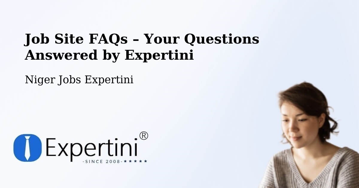 Job Site FAQs – Frequently Asked Questions – Diffa - Diffa, Niger Jobs Expertini