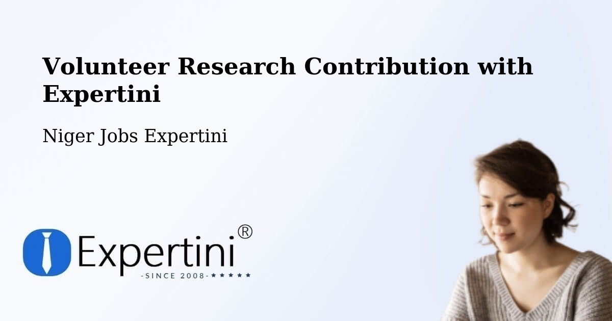 Volunteer Research Contribution Program – Diffa - Niger Jobs Expertini